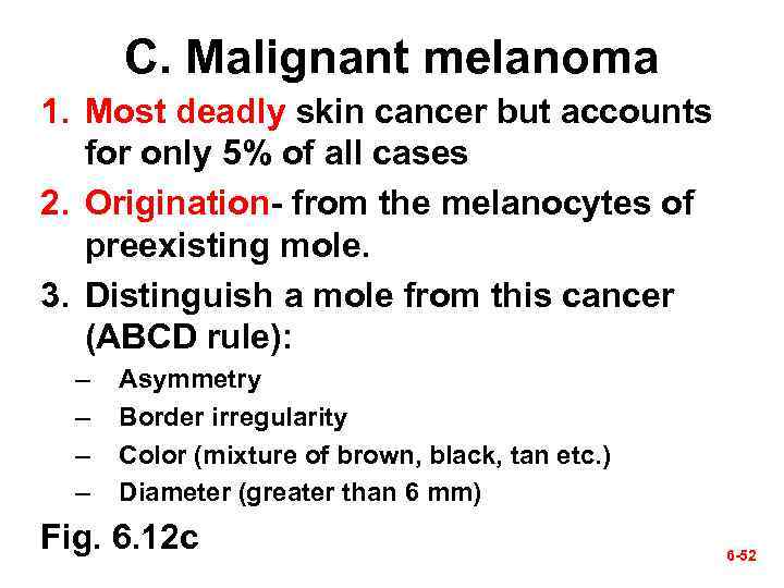 C. Malignant melanoma 1. Most deadly skin cancer but accounts for only 5% of