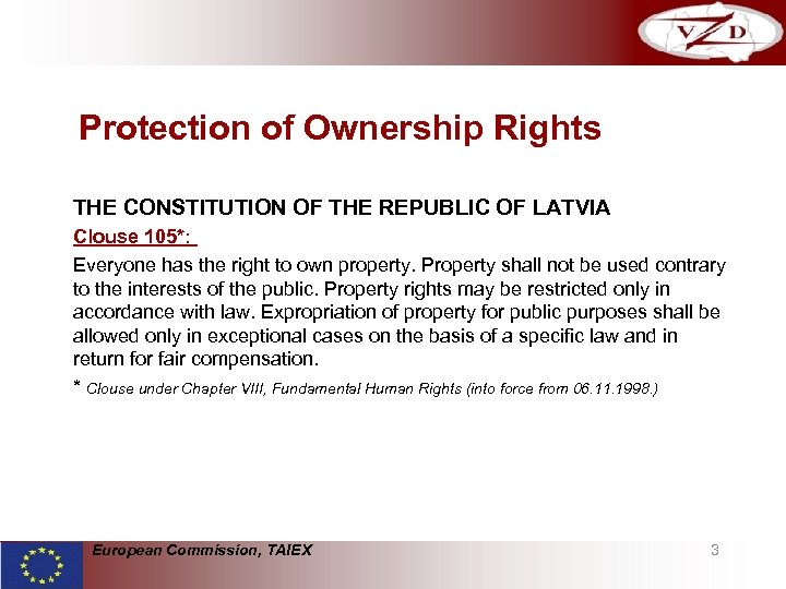 Protection of Ownership Rights THE CONSTITUTION OF THE REPUBLIC OF LATVIA Clouse 105*: Everyone