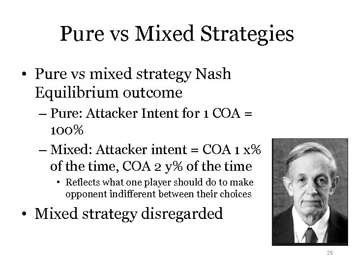Pure vs Mixed Strategies • Pure vs mixed strategy Nash Equilibrium outcome – Pure: