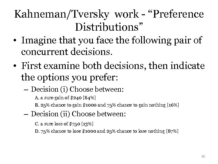 Kahneman/Tversky work - “Preference Distributions” • Imagine that you face the following pair of