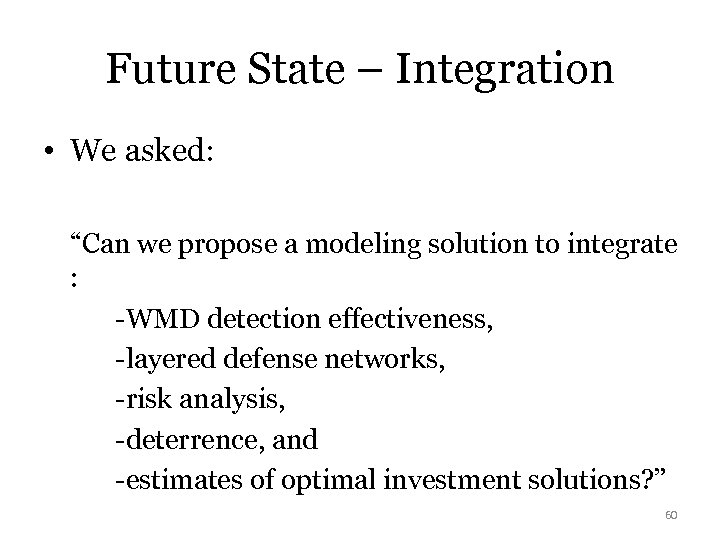 Future State – Integration • We asked: “Can we propose a modeling solution to