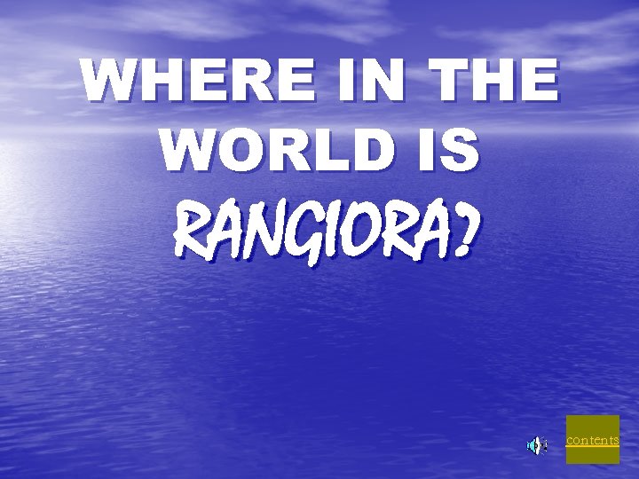 WHERE IN THE WORLD IS RANGIORA? contents 