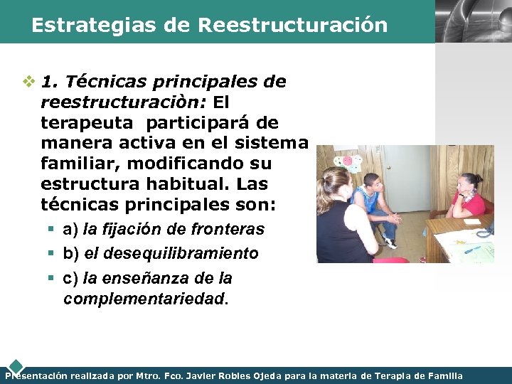 Estrategias de Reestructuración LOGO v 1. Técnicas principales de reestructuraciòn: El terapeuta participará de
