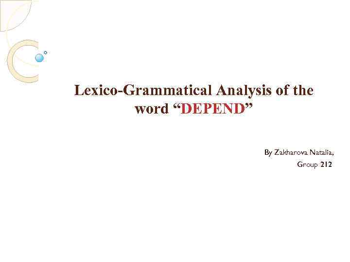 Lexico-Grammatical Analysis of the word “DEPEND” By Zakharova Natalia, Group 212 