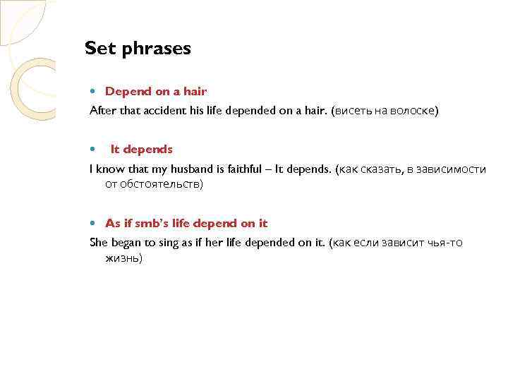 Set phrases Depend on a hair After that accident his life depended on a