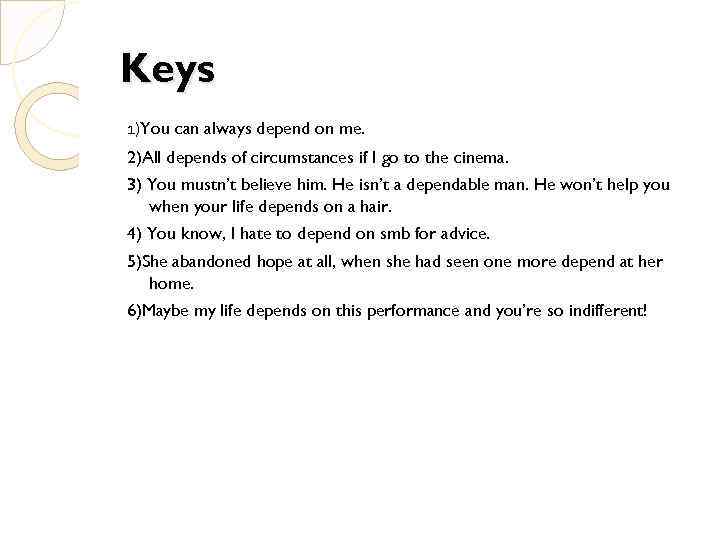 Keys 1)You can always depend on me. 2)All depends of circumstances if I go
