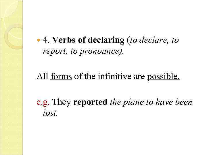  4. Verbs of declaring (to declare, to report, to pronounce). All forms of