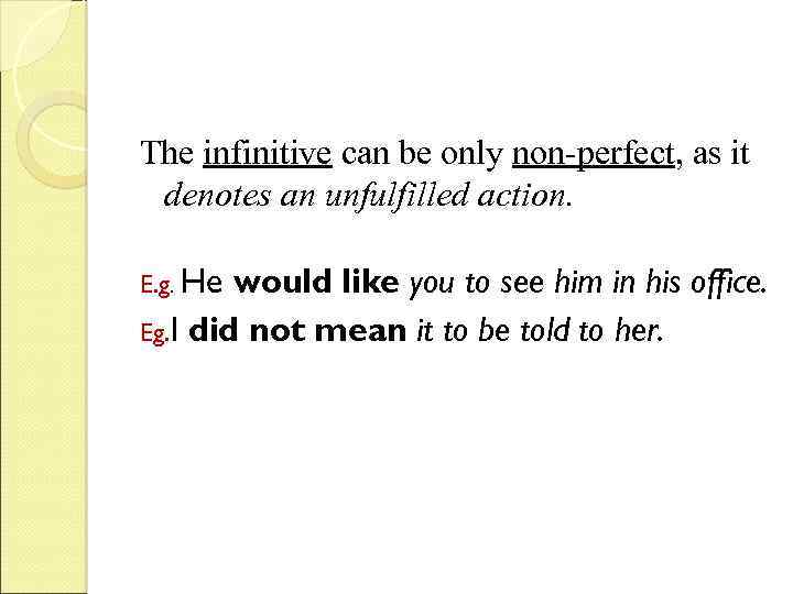 The infinitive can be only non-perfect, as it denotes an unfulfilled action. E. g.