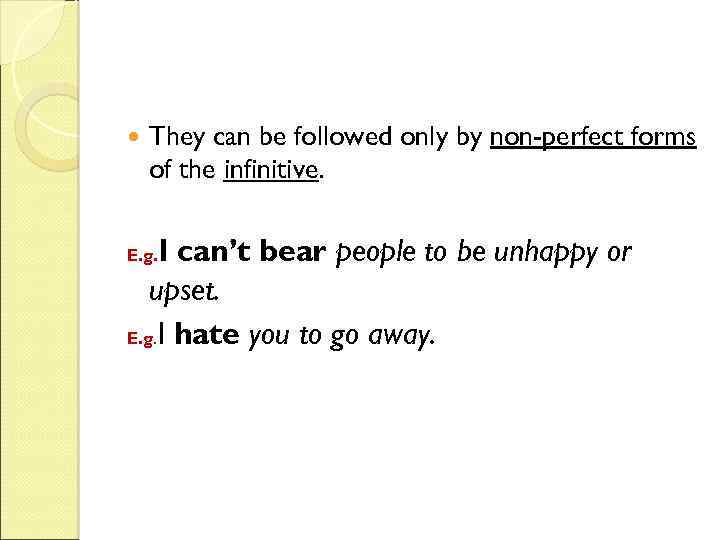  They can be followed only by non-perfect forms of the infinitive. I can’t