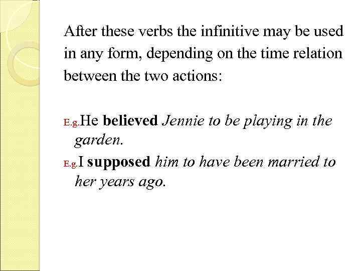 After these verbs the infinitive may be used in any form, depending on the