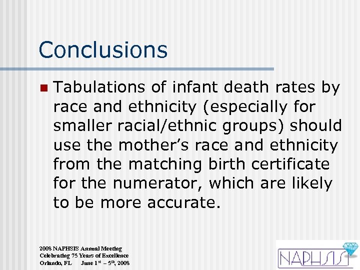 Conclusions n Tabulations of infant death rates by race and ethnicity (especially for smaller