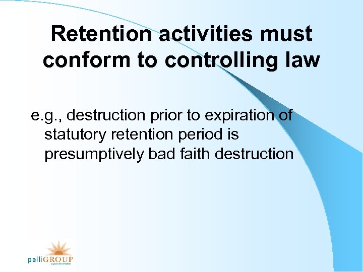 Retention activities must conform to controlling law e. g. , destruction prior to expiration