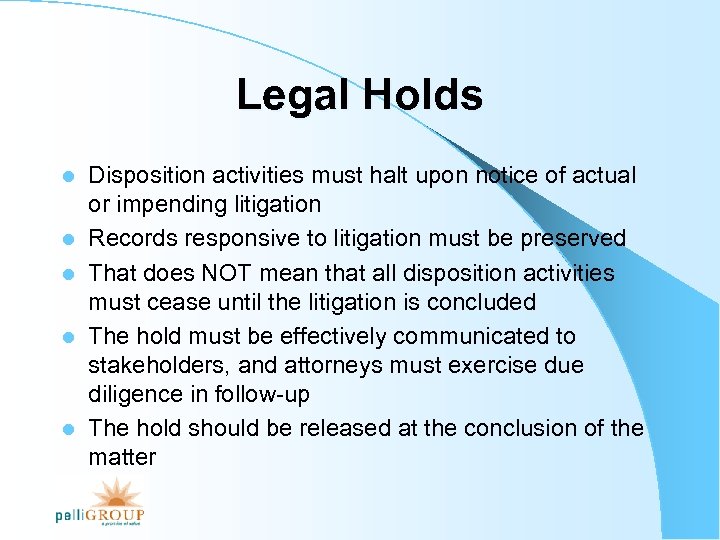 Legal Holds l l l Disposition activities must halt upon notice of actual or
