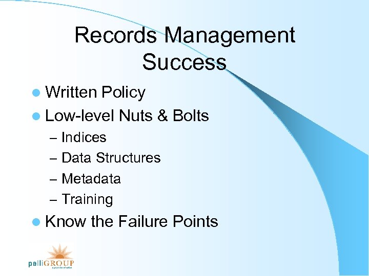 Records Management Success l Written Policy l Low-level Nuts & Bolts – Indices –