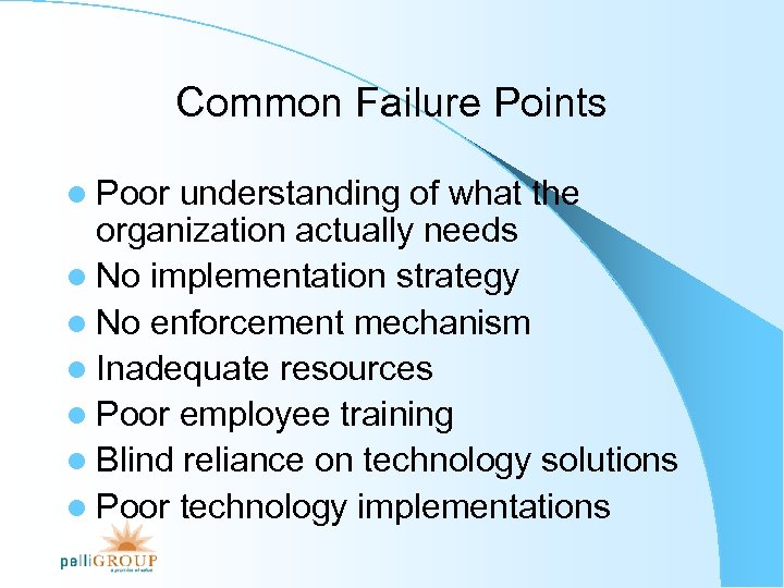 Common Failure Points l Poor understanding of what the organization actually needs l No