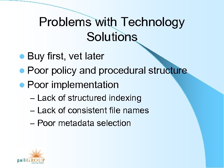 Problems with Technology Solutions l Buy first, vet later l Poor policy and procedural