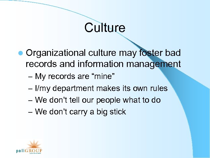 Culture l Organizational culture may foster bad records and information management – My records
