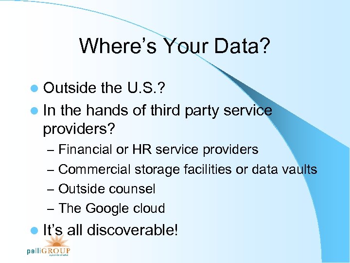 Where’s Your Data? l Outside the U. S. ? l In the hands of