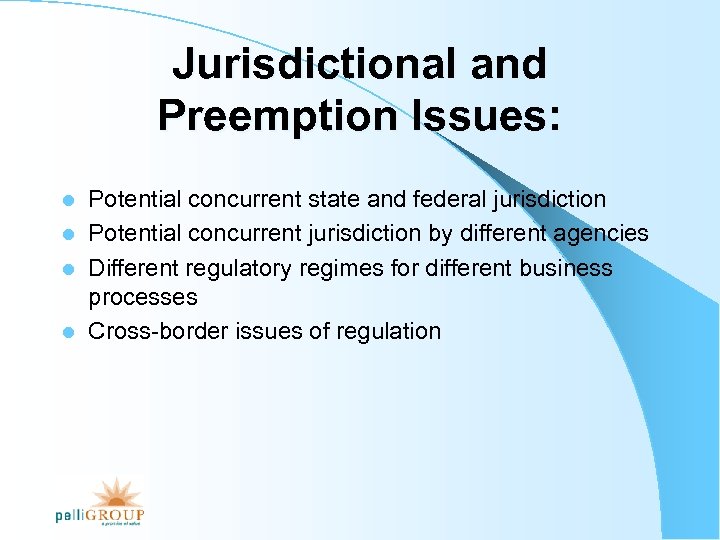 Jurisdictional and Preemption Issues: Potential concurrent state and federal jurisdiction l Potential concurrent jurisdiction