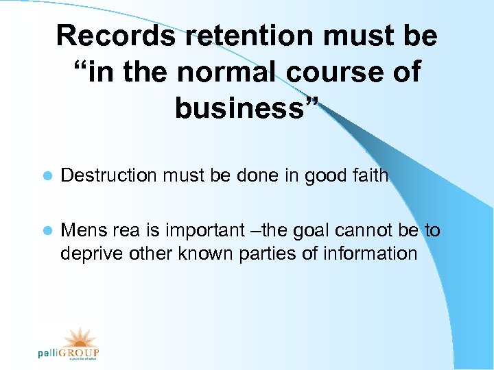 Records retention must be “in the normal course of business” l Destruction must be