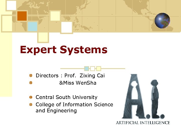 Expert Systems Directors : Prof. Zixing Cai &Miss Wen. Sha Central South University College