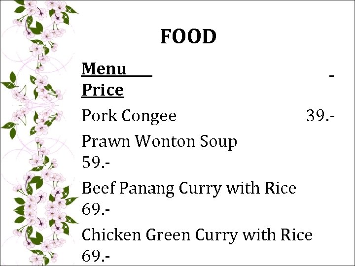 FOOD Menu Price Pork Congee 39. Prawn Wonton Soup 59. Beef Panang Curry with