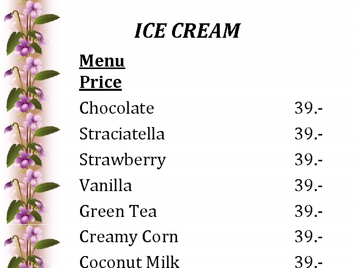 ICE CREAM Menu Price Chocolate Straciatella Strawberry Vanilla Green Tea Creamy Corn 39. 39.