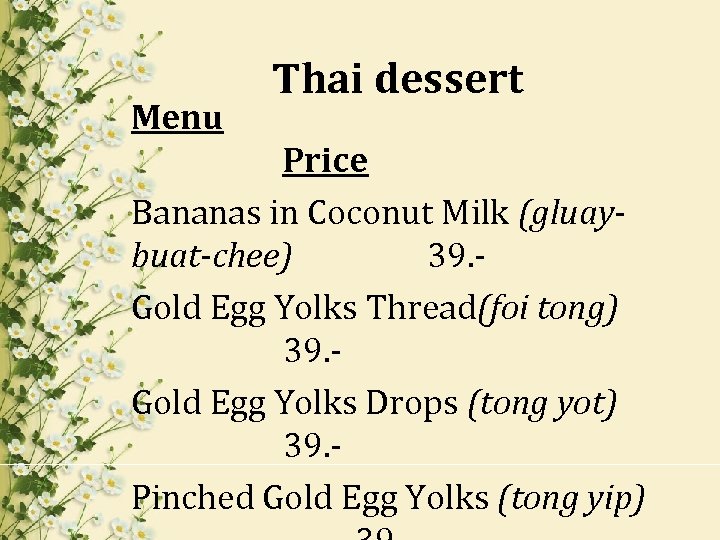  Thai dessert Menu Price Bananas in Coconut Milk (gluaybuat-chee) 39. Gold Egg Yolks
