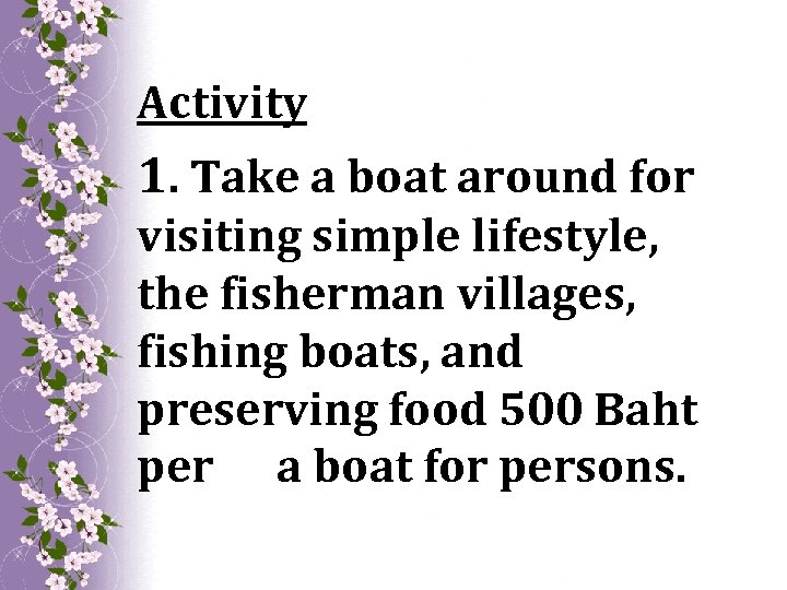 Activity 1. Take a boat around for visiting simple lifestyle, the fisherman villages, fishing
