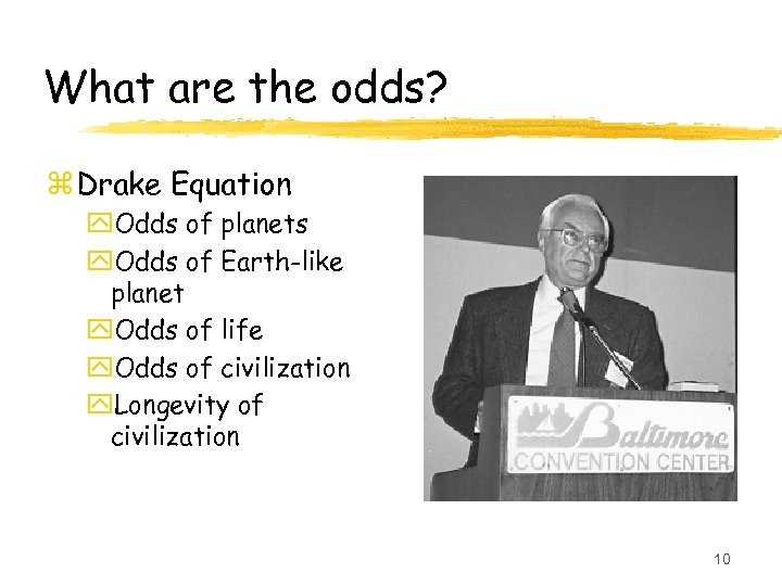 What are the odds? z Drake Equation y. Odds of planets y. Odds of