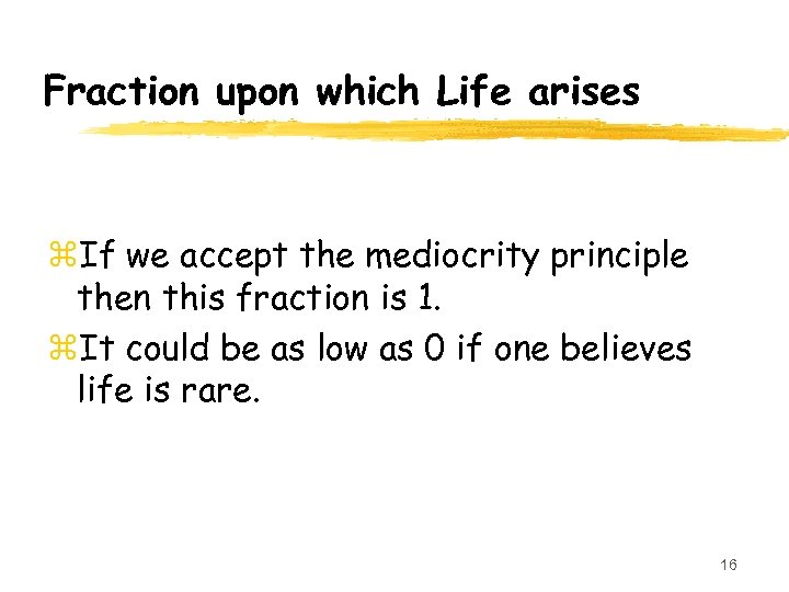 Fraction upon which Life arises z. If we accept the mediocrity principle then this