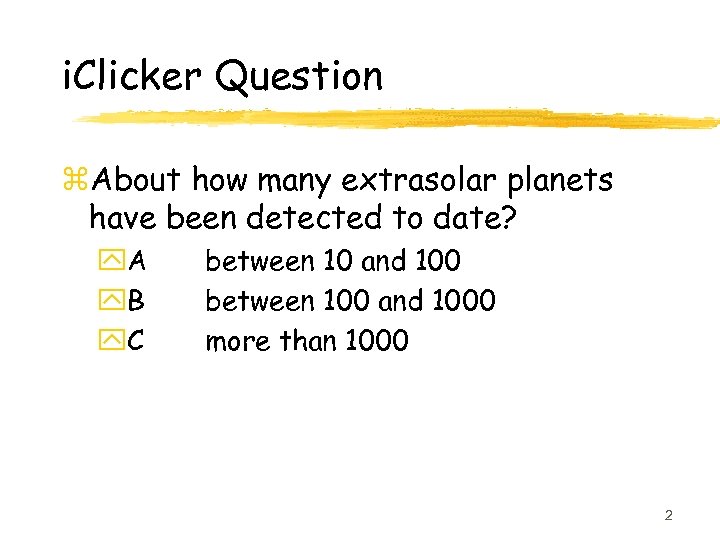 i. Clicker Question z. About how many extrasolar planets have been detected to date?