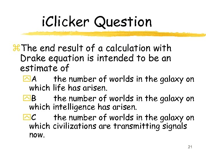 i. Clicker Question z. The end result of a calculation with Drake equation is