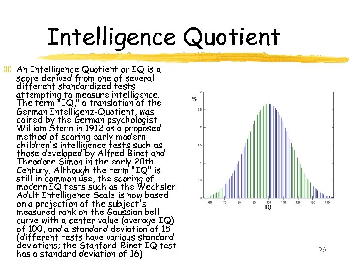 Intelligence Quotient z An Intelligence Quotient or IQ is a score derived from one