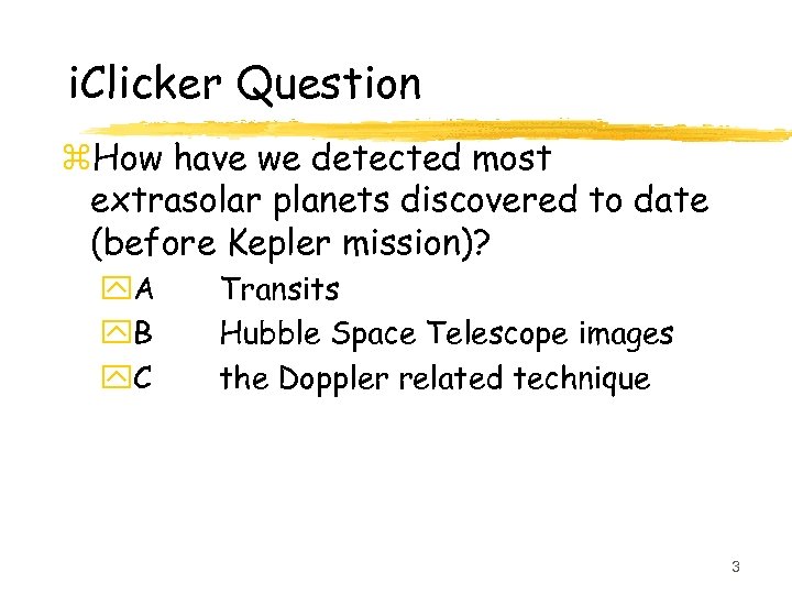 i. Clicker Question z. How have we detected most extrasolar planets discovered to date