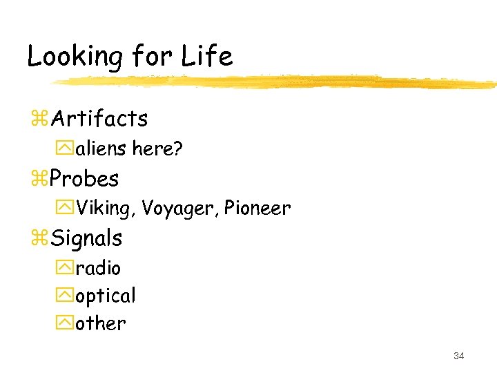 Looking for Life z. Artifacts yaliens here? z. Probes y. Viking, Voyager, Pioneer z.