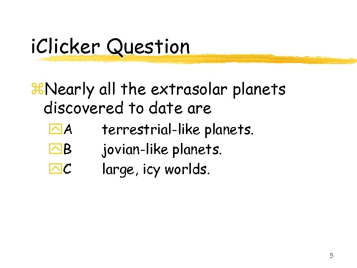 i. Clicker Question z. Nearly all the extrasolar planets discovered to date are y.