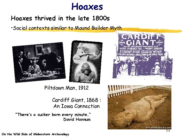 Hoaxes thrived in the late 1800 s • Social contexts similar to Mound Builder