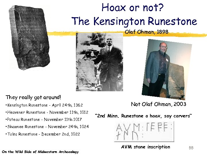 Hoax or not? The Kensington Runestone Olaf Ohman, 1898 They really got around! •