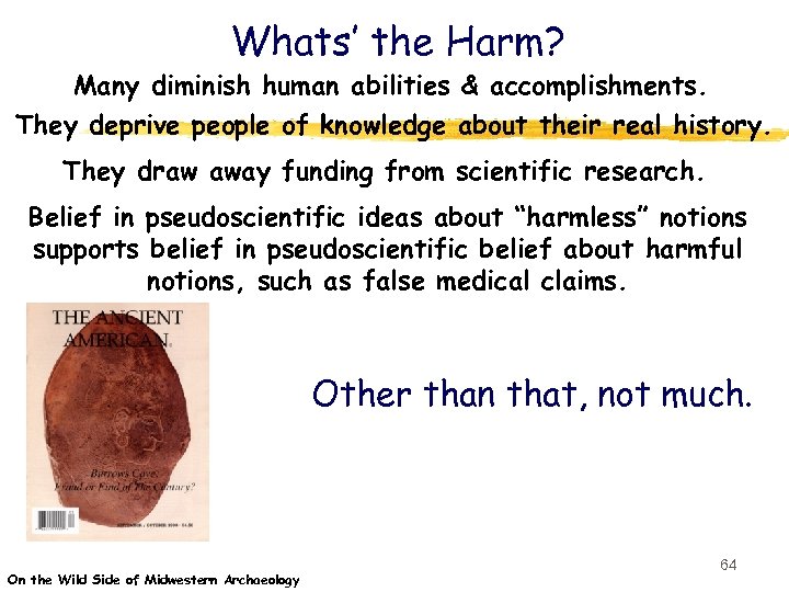 Whats’ the Harm? Many diminish human abilities & accomplishments. They deprive people of knowledge