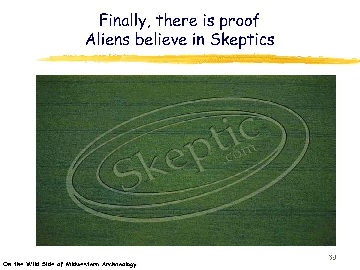 Finally, there is proof Aliens believe in Skeptics On the Wild Side of Midwestern