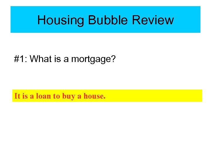 Housing Bubble Review #1: What is a mortgage? It is a loan to buy