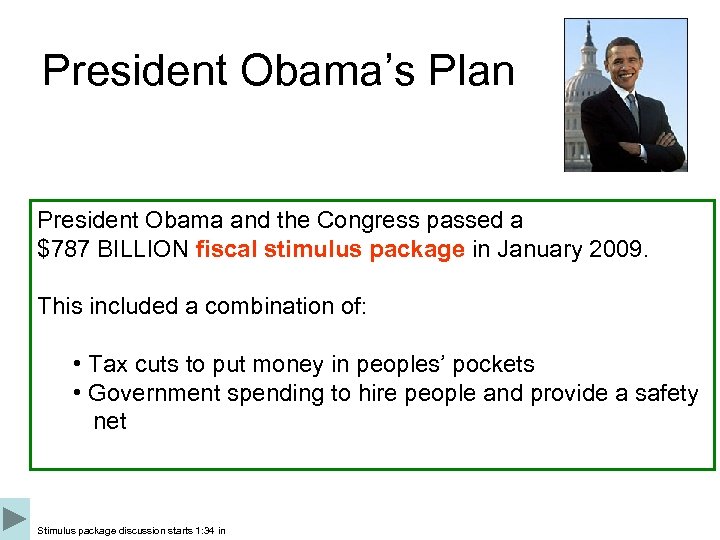 President Obama’s Plan President Obama and the Congress passed a $787 BILLION fiscal stimulus