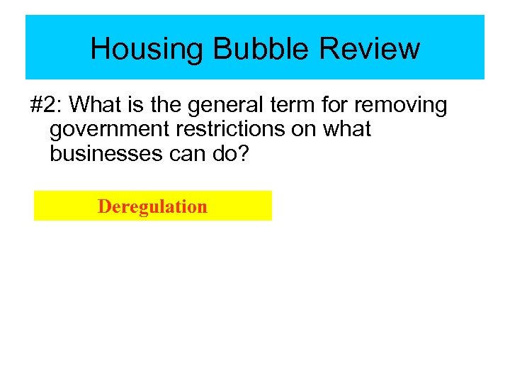 Housing Bubble Review #2: What is the general term for removing government restrictions on