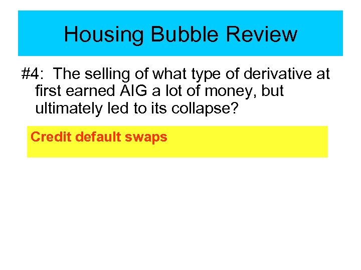 Housing Bubble Review #4: The selling of what type of derivative at first earned