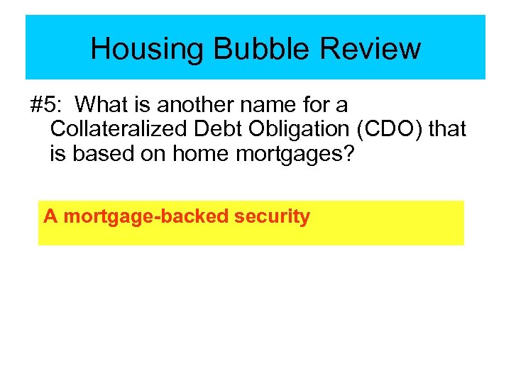 Housing Bubble Review #5: What is another name for a Collateralized Debt Obligation (CDO)