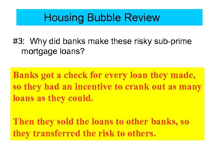 Housing Bubble Review #3: Why did banks make these risky sub-prime mortgage loans? Banks