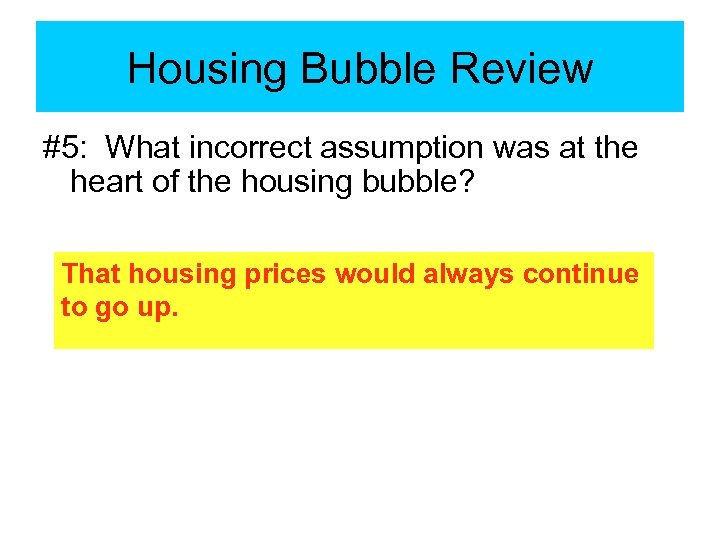 Housing Bubble Review #5: What incorrect assumption was at the heart of the housing