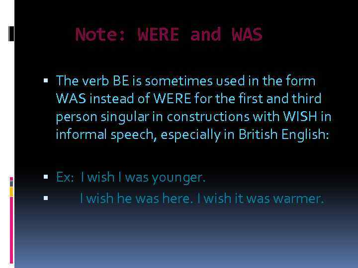 Note: WERE and WAS The verb BE is sometimes used in the form WAS