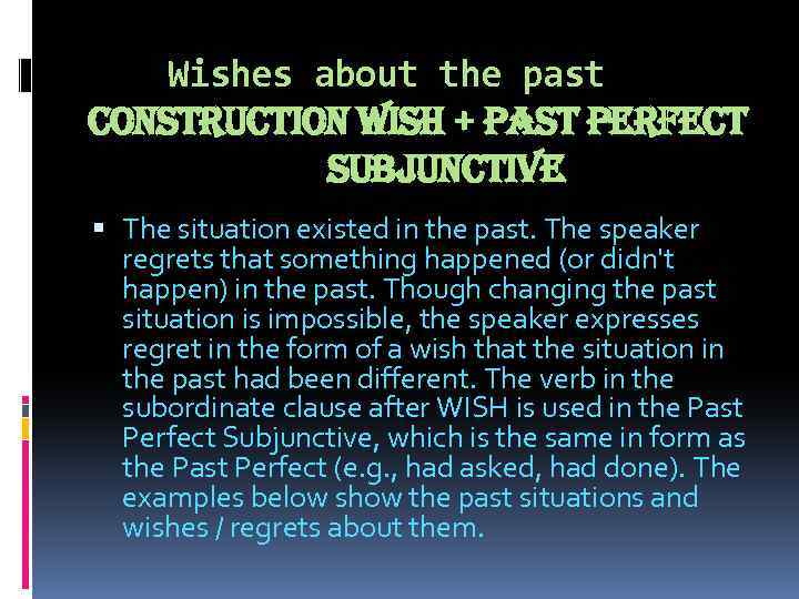 Wishes about the past construction Wis. H + past perfect subjunctive The situation existed